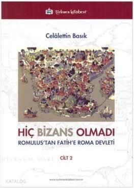 Hiç Bizans Olmadı Cilt 2; Romulus'tan Fatih'e Roma Devleti - Kitapiks.