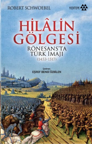 Hilalin Gölgesi; Rönesans'ta Türk İmajı (1453-1517) - Kitapiks.com