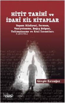Hitit Tarihî ve İdarî Kil Kitaplar; (Yaşam Hikâyesi, Ferman, Vasiyetna
