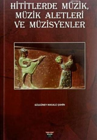 Hititlerde Müzik, Müzik Aletleri ve Müzisyenler - Kitapiks.com