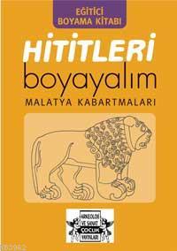 Hititleri Boyayalım; Malatya Kabartmaları - Kitapiks.com