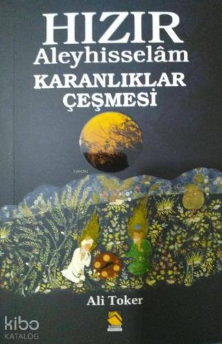 Hızır Aleyhisselam; Karanlıklar Çeşmesi - Kitapiks.com
