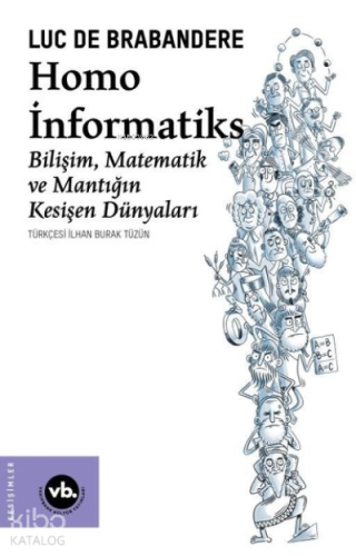 Homo İnformatiks - Bilişim Matematik ve Mantığın Kesişen Dünyaları - K
