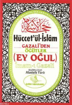 Hücet'ül İslam (Büyük Boy); Gazali'den Öğütler (Ey Oğul) - Kitapiks.co