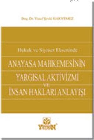 Hukuk ve Siyaset Ekseninde Anayasa Mahkemesinin Yargısal Aktivizmi ve 