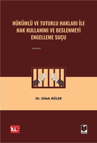 Hükümlü ve Tutuklu Hakları ile Hak Kullanımı ve Beslenmeyi Engelleme S