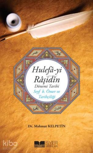 Hulefayi Raşidin Dönemi Tarihi; Seyf b Ömer ve Tarihciliği - Kitapiks.