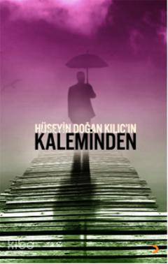 Hüseyin Doğan Kılıçın Kaleminden - Kitapiks.com