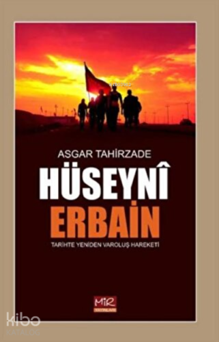 Hüseyni Erbain ;Tarihte Yeniden Varoluş Harekatı - Kitapiks.com