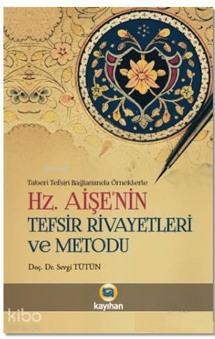 Hz. Aişenin Tefsir Rivayetleri ve Metodu - Kitapiks.com