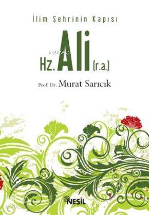 Hz. Ali (r.a.); İlim Şehrinin Kapısı - Kitapiks.com