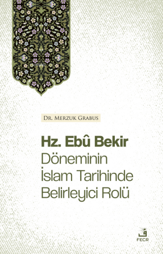 Hz. Ebû Bekir Döneminin İslam Tarihinde Belirleyici Rolü - Kitapiks.co