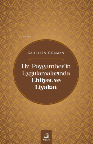 Hz. Peygamber’in Uygulamalarında Ehliyet Ve Liyakat - Kitapiks.com
