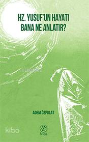 Hz. Yusuf'un Hayatı Bana Ne Anlatır? - Kitapiks.com