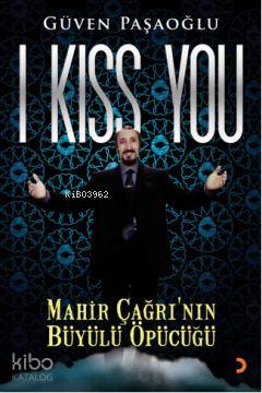 I Kiss You; Mahir Çağrının Büyülü Öpücüğü - Kitapiks.com