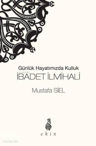 İbadet İlmihali; Günlük Hayatımızda Kulluk - Kitapiks.com