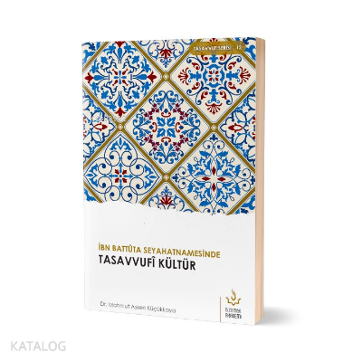 İbn Battuta Seyahatnamesinde Tasavvufi Kültür - Kitapiks.com