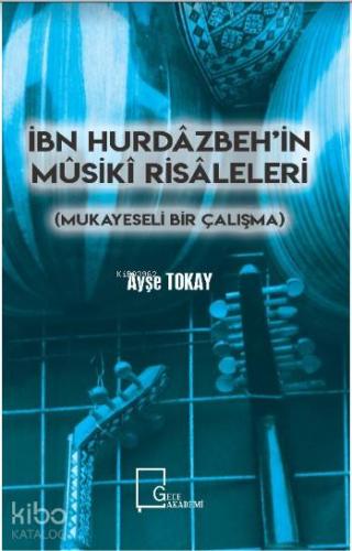 İbn Hurdazbeh'in Musiki Risaleleri; Mukayeseli Bir Çalışma - Kitapiks.