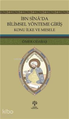 İbn Sina'da Bilimsel Yönteme Giriş; Konu İlke ve Mesele - Kitapiks.com