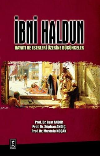 İbni Haldun; Hayatı ve Eserleri Üzerine Düşünceler - Kitapiks.com