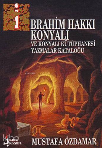 İbrahim Hakkı Konyalı Ve Konyalı Kütüphanesi Yazmalar Kataloğu - Kitap