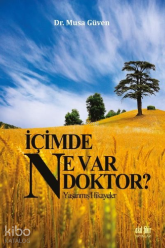 İçimde Ne Var Doktor? ;Yaşanmış Hikayeler - Kitapiks.com