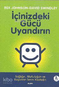 İçinizdeki Gücü Uyandırın; Sağlığın, Mutluluğun ve Başarının Sırrını K