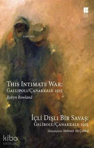 İçli Dışlı Bir Savaş: Gelibolu/Çanakkale 1915 - Kitapiks.com