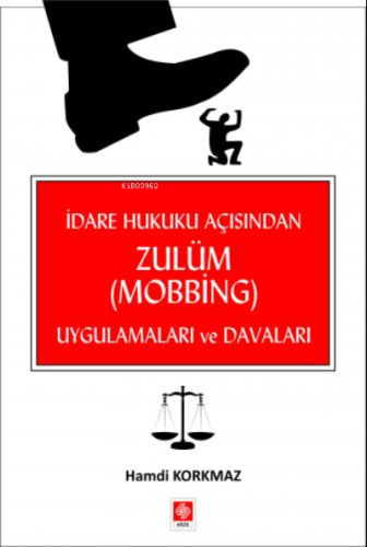 İdare Hukuku Açısından Zulüm ( Mobbing ) Uygulamaları ve Davaları - Ki