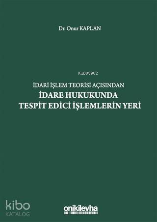 İdari İşlem Teorisi Açısından İdare Hukukunda Tespit Edici İşlemlerin 