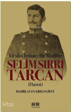 İdealist ittihatçı Bir Muallim: Selim Sırrı Tarcan - Kitapiks.com