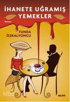 İhanete Uğramış Yemekler - Kitapiks.com
