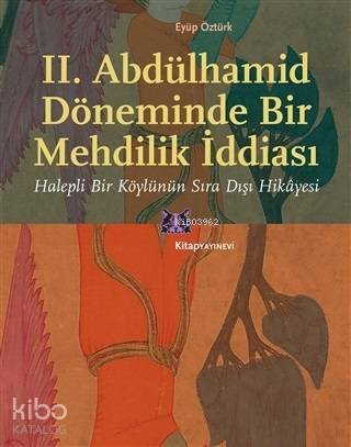 II. Abdülhamid Döneminde Bir Mehdilik İddiası; Halepli Bir Köylünün Sı