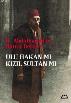 II. Abdülhamit'in Hatıra Defteri| Ulu Hakan mı Kızıl Sultan mı - Kitap