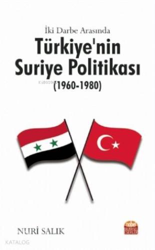 İki Darbe Arasında Türkiye'nin Suriye Politikası (1960-1980) - Kitapik