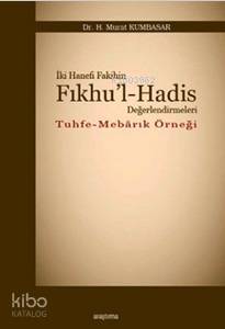 İki Hanefi Fakihin Fıkhu'l-Hadis Değerlendirmeleri; Tuhfe - Mebarık Ör