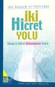 İki Hicret Yolu; Dünya ve Ahiret Mutluluğunun Kapısı - Kitapiks.com