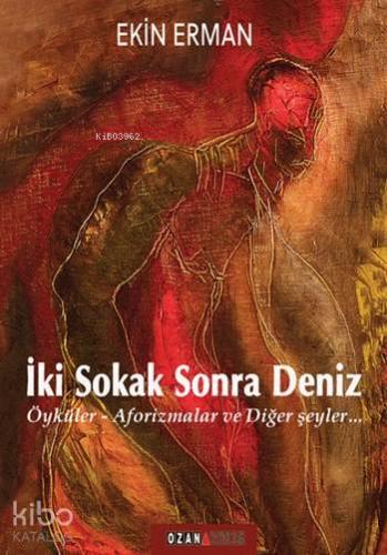 İki Sokak Sonra Deniz; Öyküler - Aforizmalar ve Diğer Şeyler... - Kita