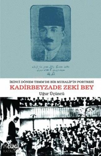 İkinci Dönem TBMM'de Bir Muhalifin Portresi Kadirbeyzade Zeki Bey