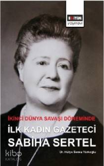 İkinci Dünya Savaşı Döneminde İlk Kadın Gazeteci Sabiha Sertel - Kitap