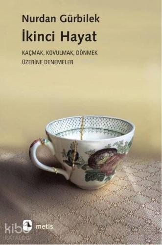 İkinci Hayat; Kaçmak Kovulmak Dönmek Üzerine Denemeler - Kitapiks.com