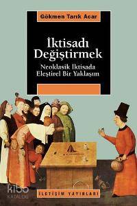 İktisadı Değiştirmek; Neoklasik İktisada Eleştirel Bir Yaklaşım - Kita