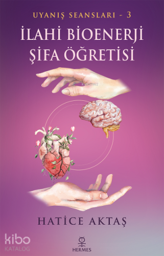 İlahi Bioenerji Şifa Öğretisi;Uyanış Seansları - 3 - Kitapiks.com