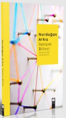 İletişim Bilinci; İlişkilerimizi Nasıl Yönlendiriyoruz - Kitapiks.com