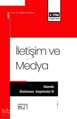 İletişim ve Medya Alanında Uluslararası Araştırmalar 3 - Kitapiks.com