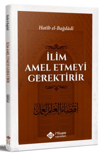 İlim Amel Etmeyi Gerektirir - Kitapiks.com
