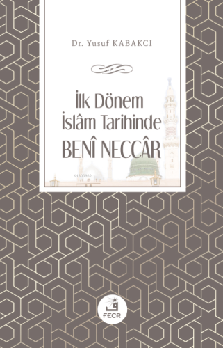 İlk Dönem İslâm Tarihinde Benî Neccâr - Kitapiks.com