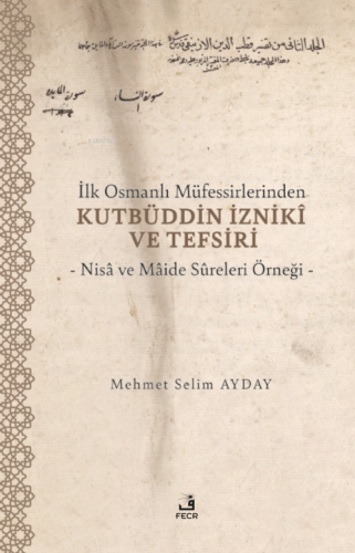 İlk Osmanlı Müfessirlerinden Kutbüddin İzniki ve Tefsiri - Kitapiks.co