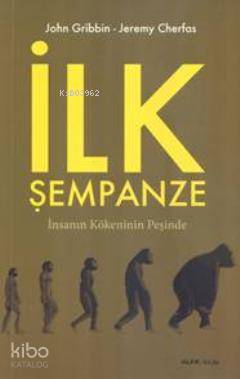 İlk Şempanze; İnsanın Kökeninin Peşinde - Kitapiks.com