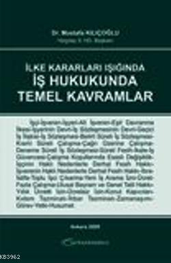 İlke Kararları Işığında İş Hukukunda Temel Kavramlar - Kitapiks.com
